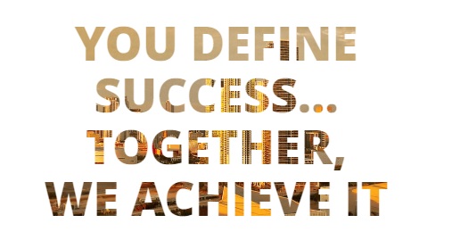You define success... Together we achieve it.