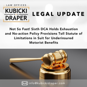 Not So Fast! Sixth DCA Holds Exhaustion and No-action Policy Provisions Toll Statute of Limitations in Suit for Underinsured Motorist Benefits